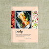 Pulp : A Practical Guide to Cooking with Fruit