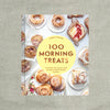 100 Morning Treats: With Muffins, Rolls, Biscuits, Sweet and Savory Breakfast Breads, and More