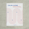 Calm Living: Simple Design Transformations to Fill Your Spaces with Tranquility
