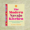 The Modern Navajo Kitchen: Homestyle Recipes That Celebrate the Flavors and Traditions of the Diné