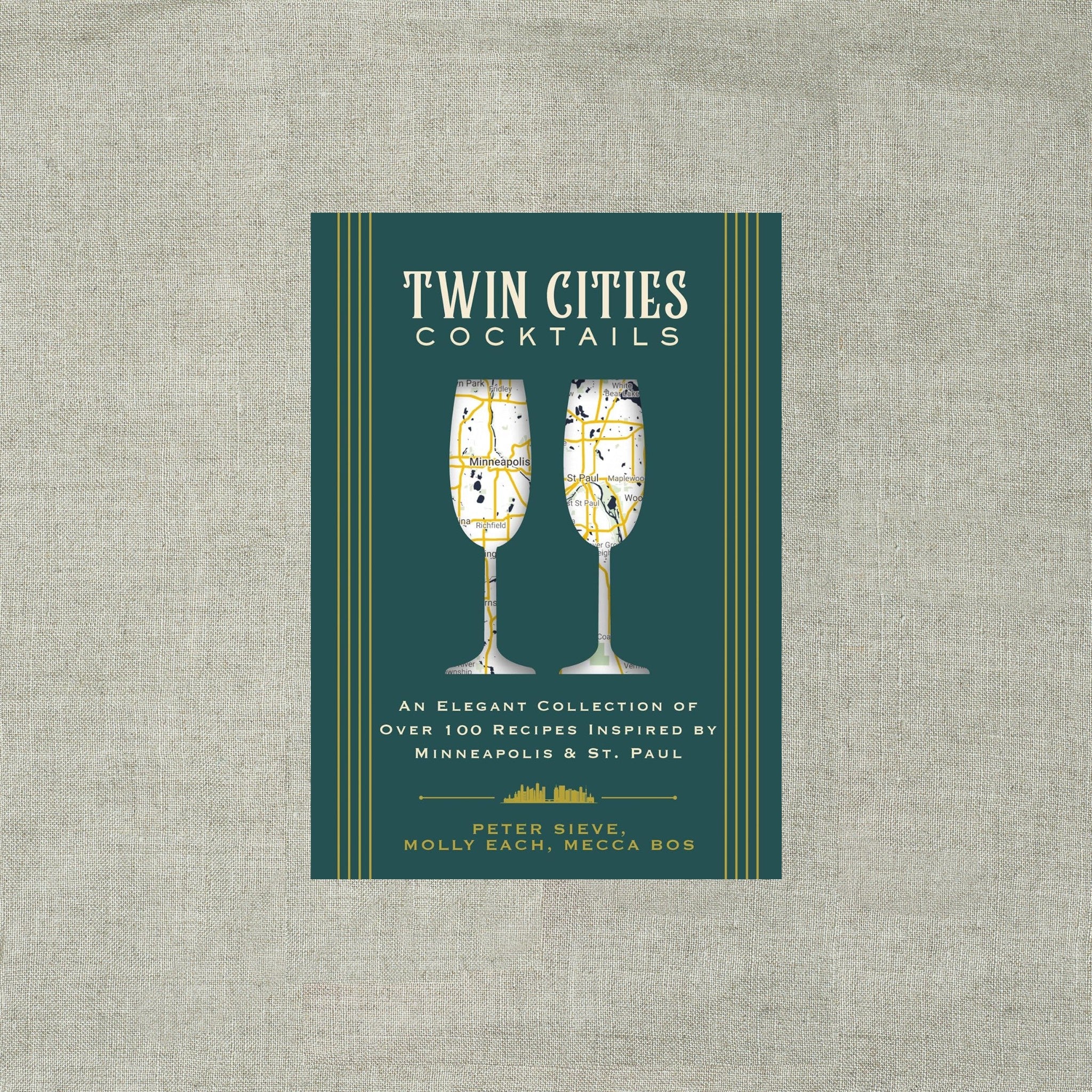 Twin Cities Cocktails: An Elegant Collection of Over 100 Recipes