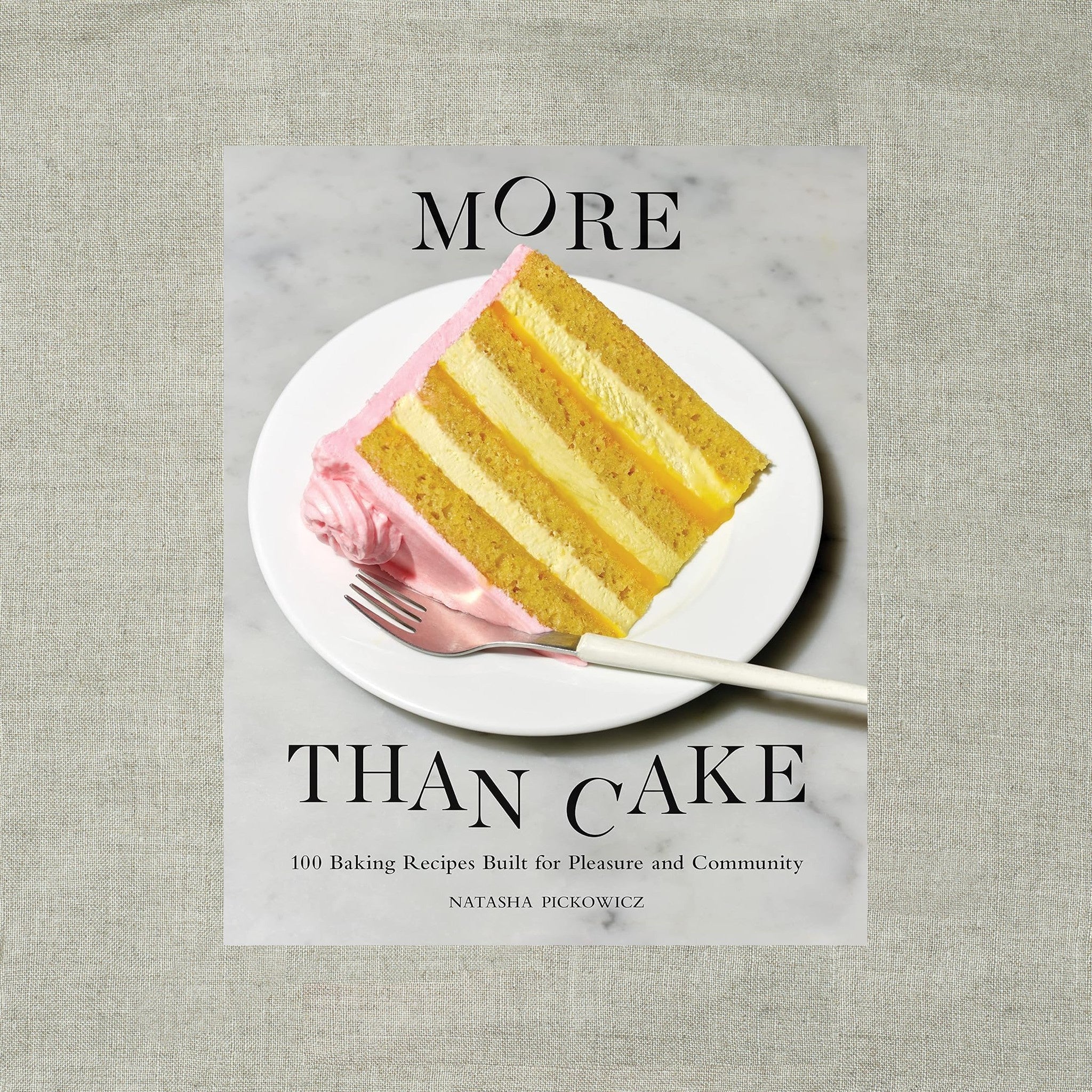 More Than Cake: 100 Baking Recipes Built for Pleasure and Community