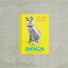 Museum of Dogs: A Romp through Art History for Dog People - The