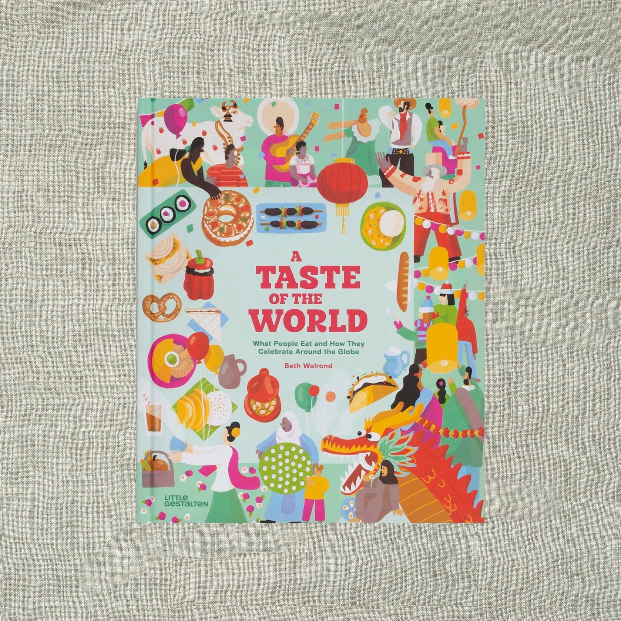 A Taste of the World (New Edition): What People Eat and How They Celebrate around the Globe