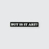 But Is It Art? Pin