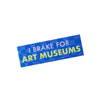 "I Brake For Art Museums" Vinyl Bumper Sticker