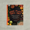 Seed to Plate, Soil to Sky : Modern Plant-Based Recipes using Native American Ingredients
