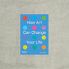 How Art Can Change Your Life