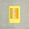 How Art Can Make You Happy: (Art Therapy Books, Art Books, Books about Happiness)