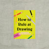 How to Rule at Drawing: 50 Tips and Tricks for Sketching and Doodling (Sketching for Beginners Book, Learn How to Draw and Sketch)
