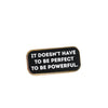 It Doesn't Have to Be Perfect Enamel Pin